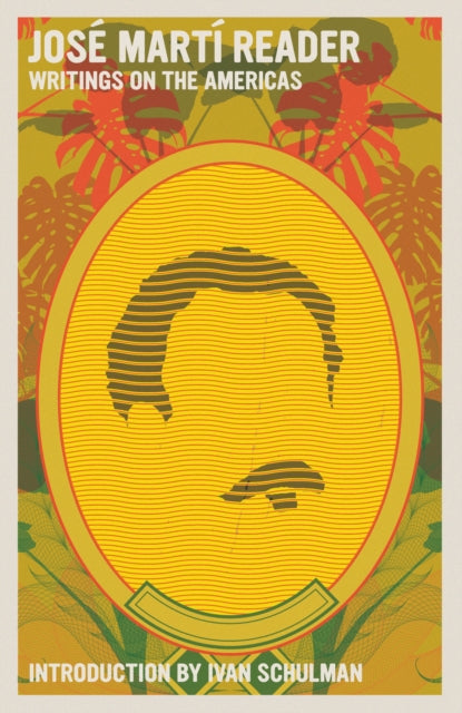 Jose Marti Reader: Writings on the Americans