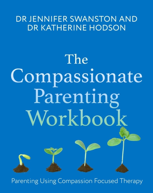 The Compassionate Parenting Workbook: Using compassion to help tailor parenting to every unique child