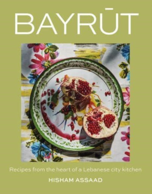 Bayrut: Recipes from the heart of a Lebanese city kitchen
