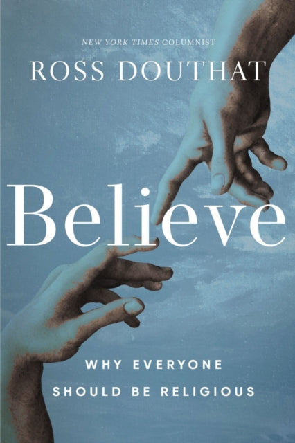 Believe: Why Everyone Should Be Religious