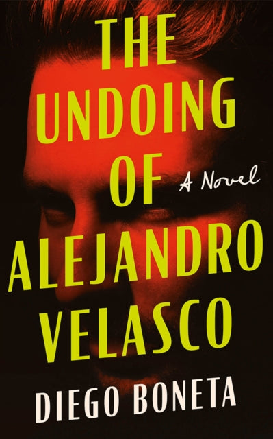 The Undoing of Alejandro Velasco: A Novel