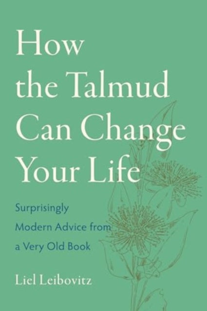 How the Talmud Can Change Your Life: Surprisingly Modern Advice from a Very Old Book