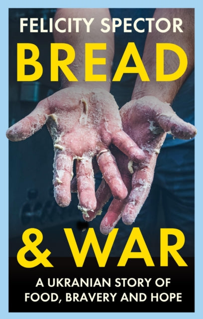 Bread and War: A Ukrainian Story of Food, Bravery and Hope