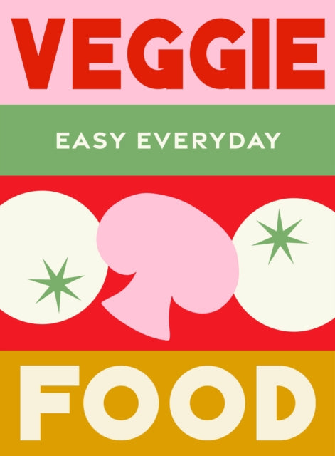 Veggie Food: 180 simple triple-tested recipes