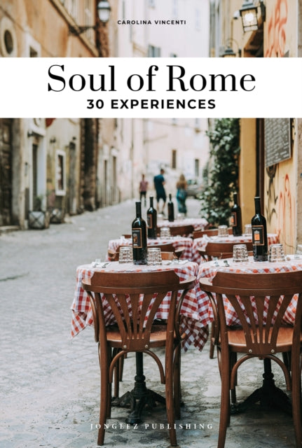 Soul of Rome Guide: 30 unforgettable experiences that capture the soul of Rome