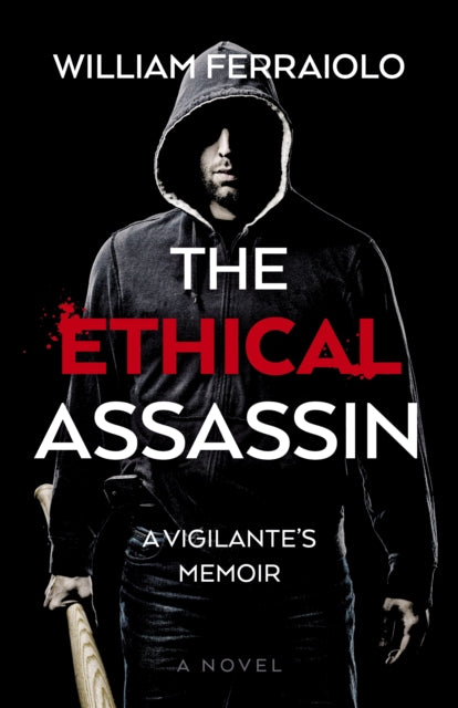 Ethical Assassin, The: A Vigilante's Memoir - A Novel