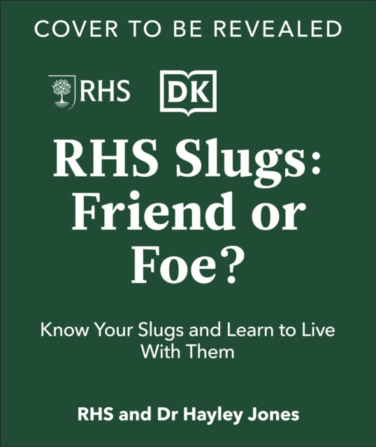 RHS Slugs: Friend or Foe?: Know Your Slugs and Learn to Live With Them