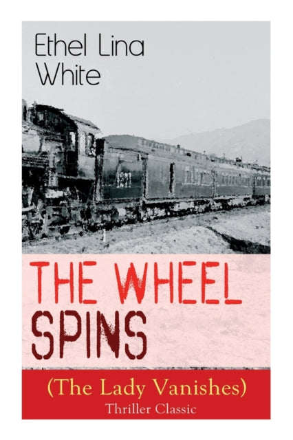 The Wheel Spins (The Lady Vanishes) - Thriller Classic: British Mystery Novel