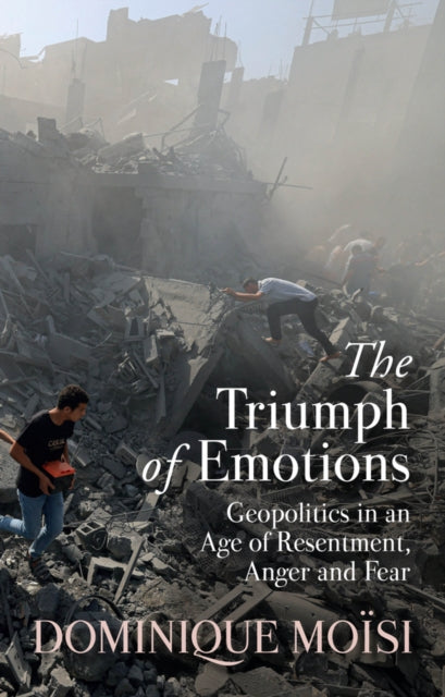 The Triumph of Emotions: Geopolitics in an Age of Resentment, Anger and Fear