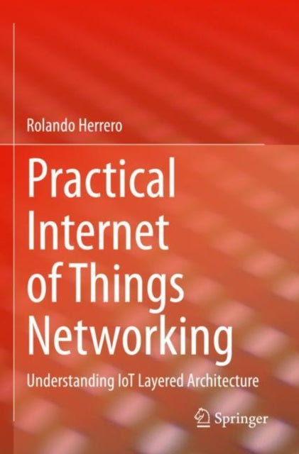 Practical Internet of Things Networking: Understanding IoT Layered Architecture