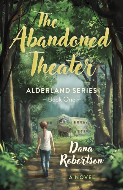 Abandoned Theater, The: Alderland Series - Book One (A Novel)