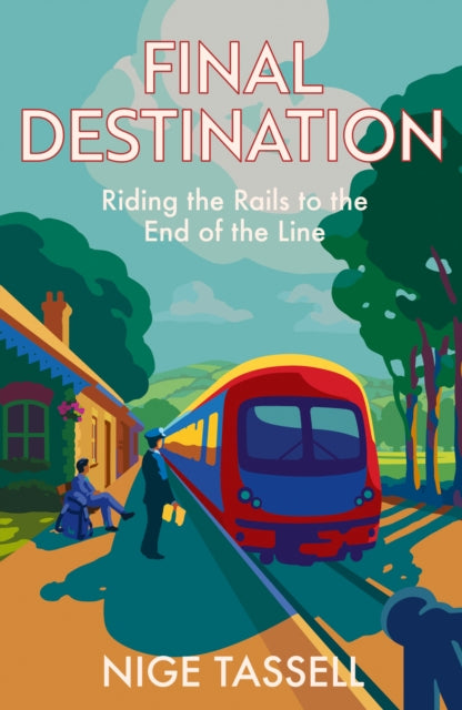 Final Destination: Riding Britain’s Trains to the End of the Line