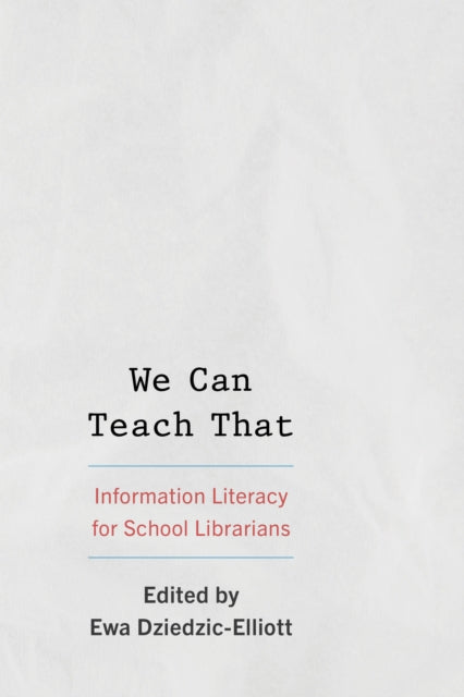 We Can Teach That: Information Literacy for School Librarians