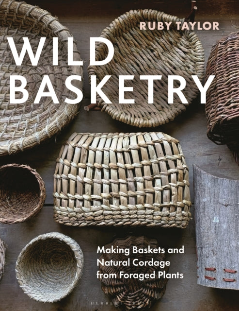 Wild Basketry: Making baskets and natural cordage from foraged plants