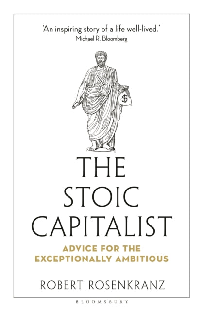 The Stoic Capitalist: Advice for the Exceptionally Ambitious