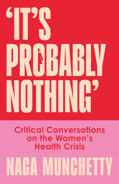 It’s Probably Nothing: Critical Conversations on the Women’s Health Crisis (and How to Thrive Despite it)