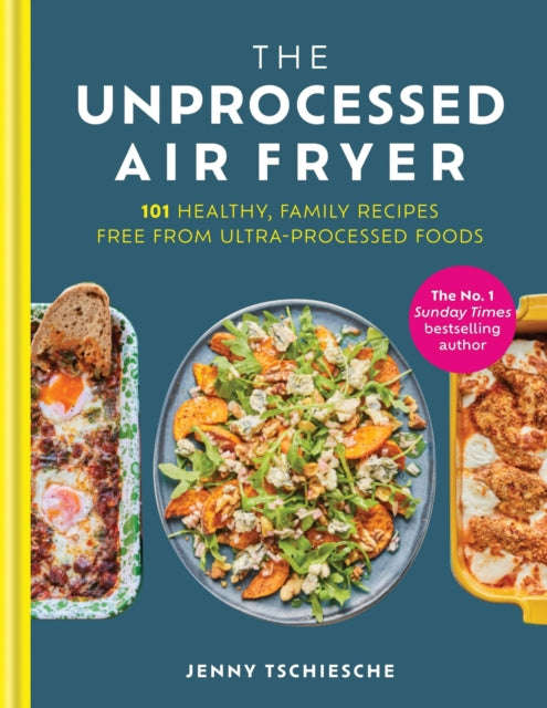 The Unprocessed Air Fryer: 101 Healthy, Family Recipes from the SUNDAY TIMES BESTSELLING AUTHOR