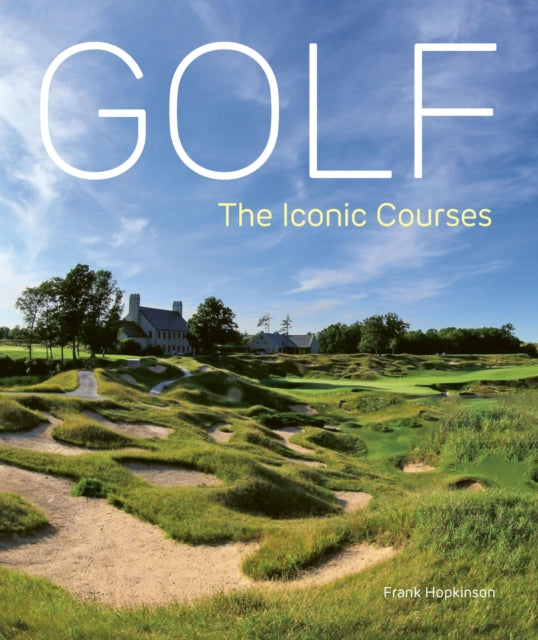 Golf: The Iconic Courses: The Iconic Courses