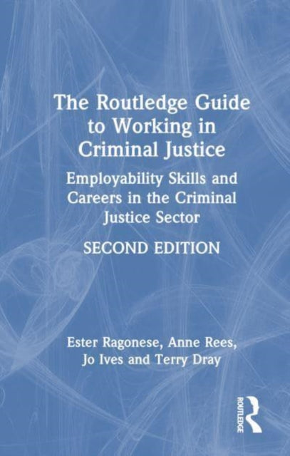 The Routledge Guide to Working in Criminal Justice: Employability Skills and Careers in the Criminal Justice Sector