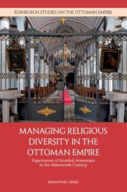 Managing Religious Diversity in the Ottoman Empire: Experiences of Istanbul Armenians in the Nineteenth Century