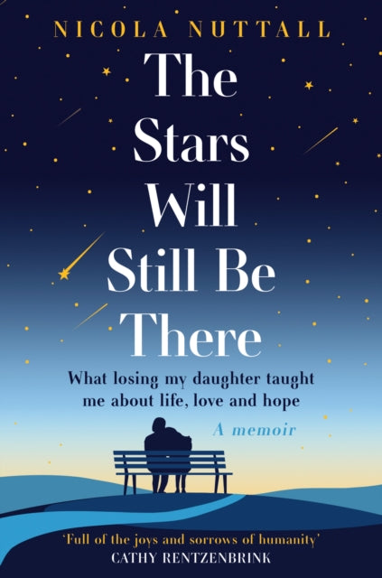 The Stars Will Still Be There: What Losing My Daughter Taught Me About Life, Love and Hope