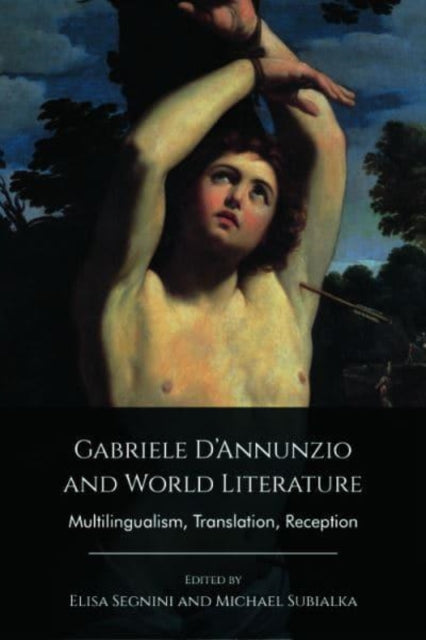 Gabriele D'Annunzio and World Literature: Multilingualism, Translation, Reception