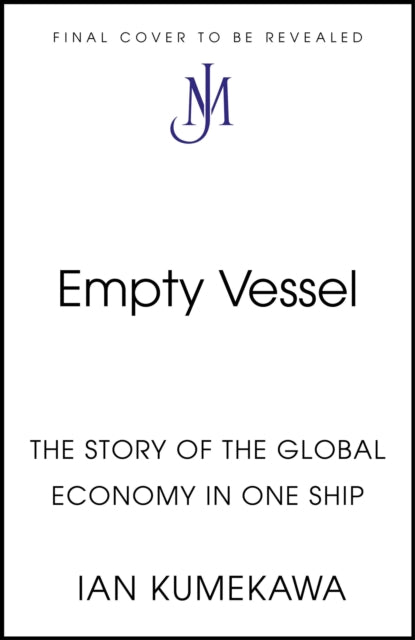 Empty Vessel: The Story of the Global Economy in One Ship