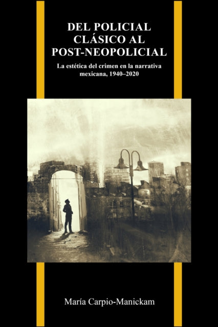 Del Policial Clasico Al Post-neopolicial: La Estetica Del Crimen En La Narrativa Mexicana, 1940-2020