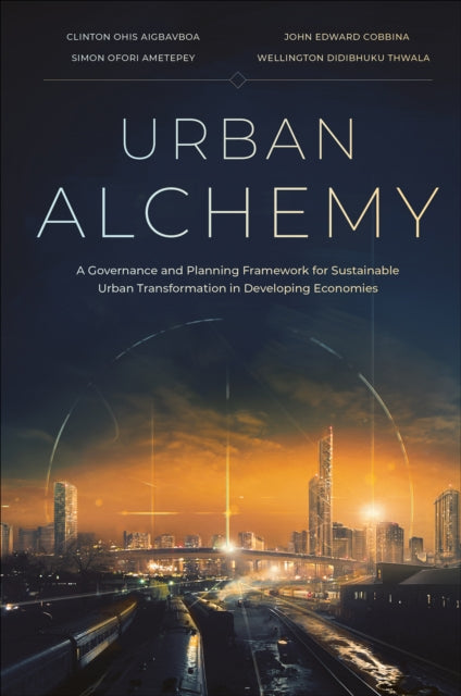 Urban Alchemy: A Governance and Planning Framework for Sustainable Urban Transformation in Developing Economies