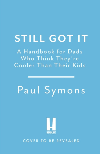 Cooler Than My Kids: A Handbook for Hip Dads