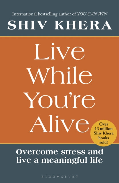 Live While You're Alive: Overcome stress and live a meaningful life