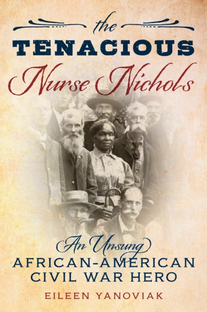 The Tenacious Nurse Nichols: An Unsung African-American Civil War Hero