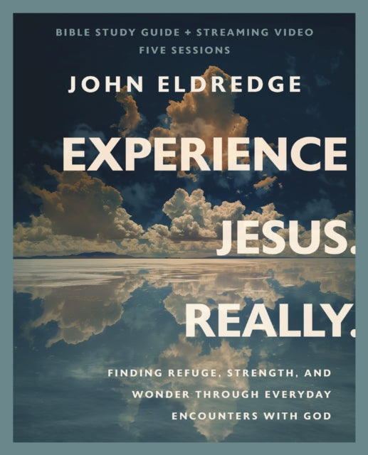 Experience Jesus. Really Bible Study Guide plus Streaming Video: Finding Refuge, Strength, and Wonder through Everyday Encounters with God