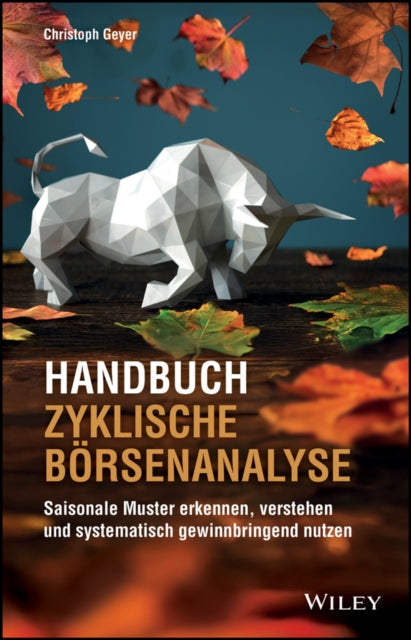 Handbuch Zyklische Borsenanalyse: Saisonale Muster erkennen, verstehen und systematisch gewinnbringend nutzen