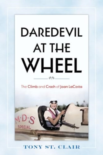 Daredevil at the Wheel: The Climb and Crash of Joan LaCosta
