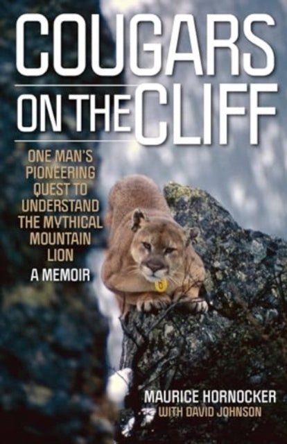 Cougars on the Cliff: One Man's Pioneering Quest to Understand the Mythical Mountain Lion, A Memoir