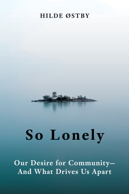 So Lonely: Our Desire for Community And What Drives Us Apart