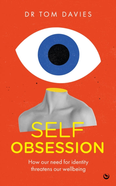 Self-Obsession: How our need for identity threatens our wellbeing