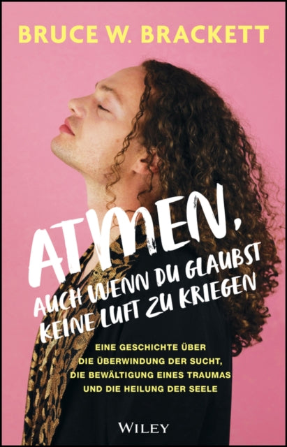 Atmen, auch wenn du glaubst keine Luft zu kriegen: Eine Geschichte uber die Uberwindung der Sucht, die Bewaltigung eines Traumas und die Heilung der Seele
