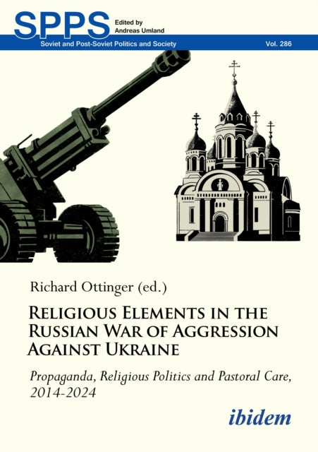 Religious Elements in the Russian War of Aggression Against Ukraine: Propaganda, Religious Politics and Pastoral Care, 2014β2024