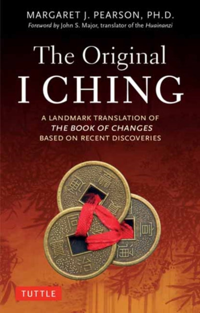 The Original I Ching: A Landmark Translation of The Book of Changes Based on Recent Discoveries