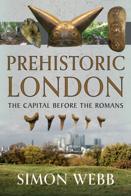 Prehistoric London: The Capital Before the Romans