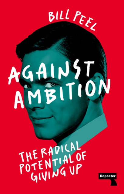 Against Ambition: The Radical Potential of Giving Up