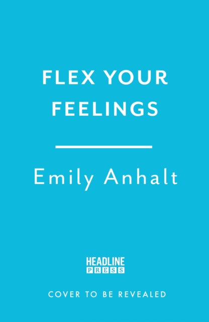 Flex Your Feelings: Train Your Brain to Develop the 7 Traits of Emotional Fitness