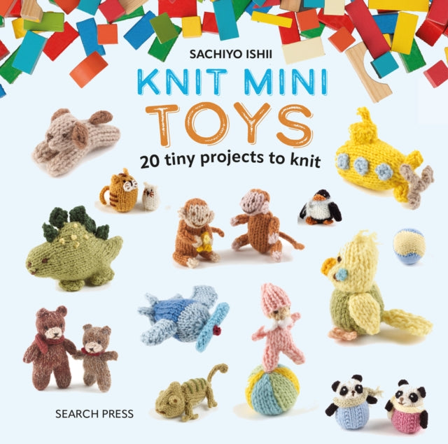 Knit Mini Toys: 20 Tiny Playtime Projects