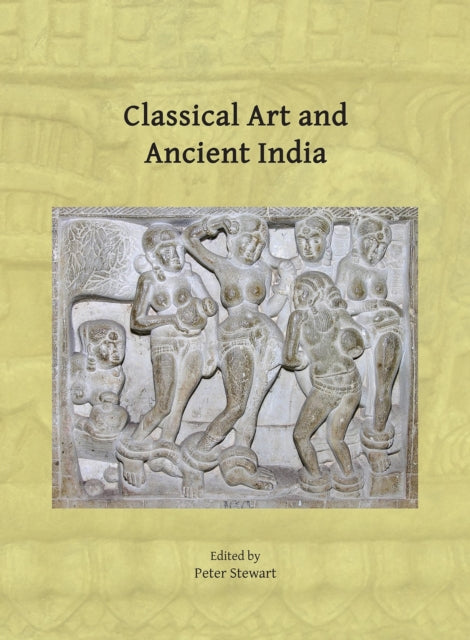 Classical Art and Ancient India: Proceedings of the Workshop Held in Oxford, 21-22 March 2023