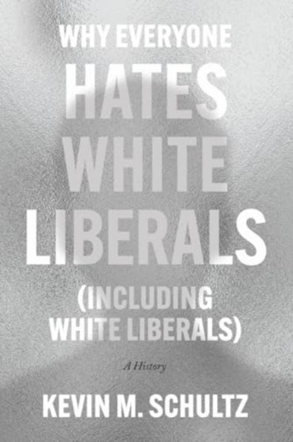 Why Everyone Hates White Liberals (Including White Liberals): A History