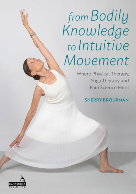From Bodily Knowledge to Intuitive Movement: Where Physical Therapy, Yoga Therapy and Pain Science Meet