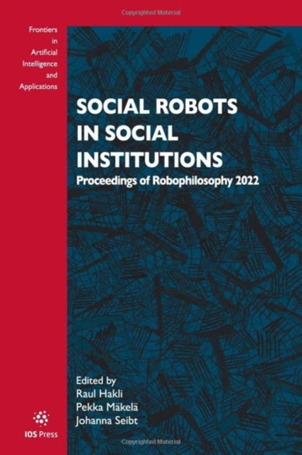 Social Robots in Social Institutions: Proceedings of Robophilosophy 2022