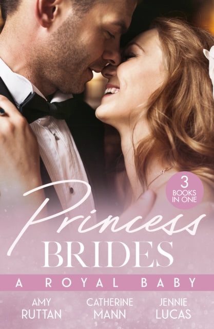 Princess Brides: A Royal Baby: Baby Bombshell for the Doctor Prince / His Pregnant Princess Bride / the Heir the Prince Secures